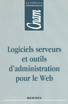 Couverture de l’ouvrage Logiciels serveurs et outils d'administration pour le Web (CNAM Synthèses informatiques)