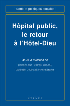 Couverture de l’ouvrage Hôpital public, le retour à l'Hôtel-Dieu