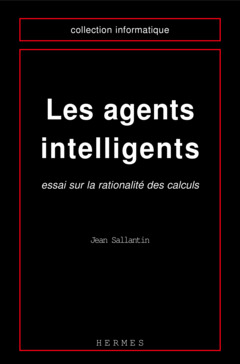 Cover of the book Les agents intelligents : essai sur la rationalité des calculs