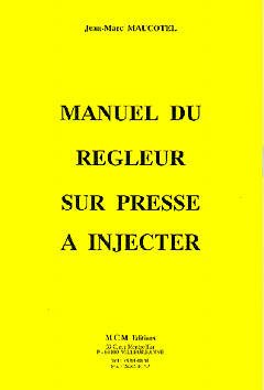 Couverture de l’ouvrage Manuel du régleur sur presse à injecter, y compris corrigé du chapitre 10 : manuel d'auto-contrôle des connaissances
