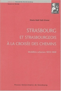 Couverture de l’ouvrage Strasbourg & strasbourgeois é la croisée des chemins. Mobilités urbaines, 18101840,
