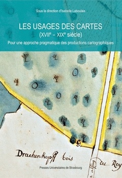 Couverture de l’ouvrage Les usages des cartes (XVII°-XIX°.s.) pour une approche pragmatique des procédures cartographique