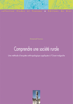 Couverture de l’ouvrage Comprendre une société rurale. Une méthode d'enquête anthropologique appliquée à l'Ouest malgache (Coll. Études & travaux, 26)