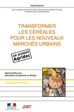 Couverture de l’ouvrage Transformer les céréales pour les nouveaux marchés urbains (Coll. le point sur, N° 31)