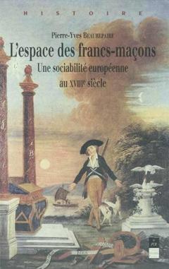 Couverture de l’ouvrage ESPACE DES FRANCS MACONS UNE SOCIABILITE EUROPEENNE AU 18E SIECLE