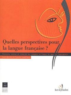 Couverture de l’ouvrage QUELLES PERSPECTIVES POUR LA LANGUE FRANCAISE