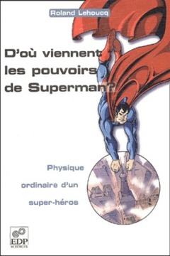 Couverture de l’ouvrage D'où viennent les pouvoirs de Superman ? - Physique ordinaire d'un super-héros