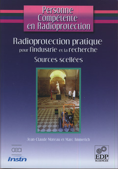 Couverture de l’ouvrage Personne Compétente en Radioprotection : Radioprotection pratique pour l'industrie et la recherche - Sources Scellées