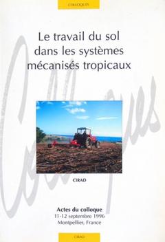 Couverture de l’ouvrage Le travail du sol dans les systèmes mécanisés tropicaux