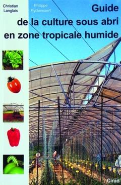 Cover of the book Guide de la culture sous abri en zone tropicale humide
