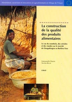 Couverture de l’ouvrage La construction de la qualité des produits alimentaires : le cas du soumbala, des céréales et des viandes sur le marché de Ouagadoudou au Burkina Faso(Alisa