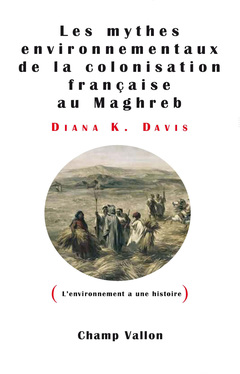 Couverture de l’ouvrage Mythes environnementaux de la colonisation française au Maghreb. (L'environnement a une histoire)