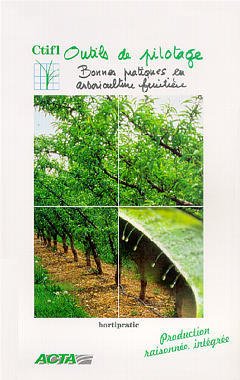 Couverture de l’ouvrage Outils de pilotage: Bonnes pratiques en arboriculture fruitière. Production raisonnée, intégrée (Hortipratic)