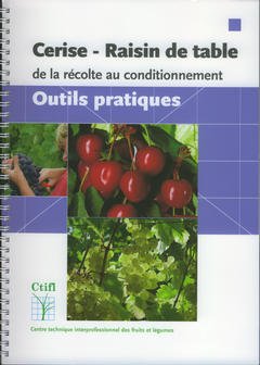Couverture de l’ouvrage Cerise - Raisin de table de la récolte au conditionnement : outils pratiques