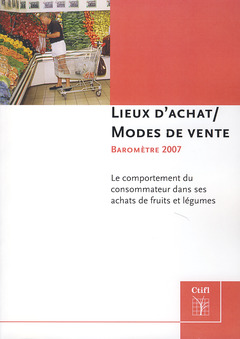Couverture de l’ouvrage Lieux d'achat / Modes de vente Baromètre 2007. Le comportement du consommateur dans ses achats de fruits et légumes