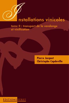 Couverture de l’ouvrage Installations vinicoles et d'embouteillage, tome 2 : transport de vendange et vinification