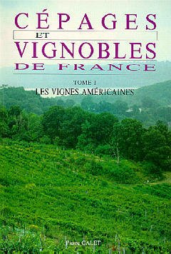 Couverture de l’ouvrage Cépages & Vignobles de France - Tome 1 : Les Vignes Américaines