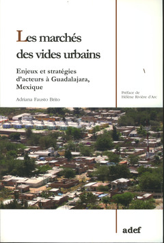 Couverture de l'ouvrage Les marchés des vides urbains. Enjeux et stratégies d'acteurs à Guadalajara, Mexique
