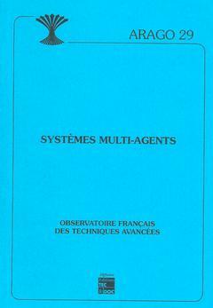 Couverture de l’ouvrage Systèmes multi-agents (ARAGO 29)