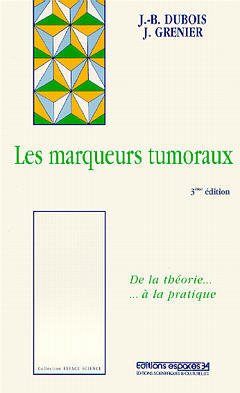 Cover of the book Les marqueurs tumoraux : de la théorie à la pratique (Espace science, 3° Ed.)