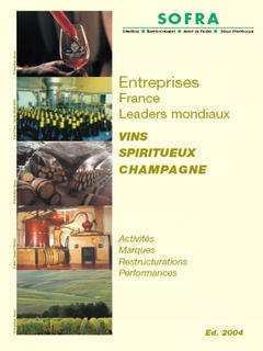 Couverture de l’ouvrage Vins, spiritueux, champagne. Entreprises France, leaders mondiaux (activités, marques, restructurations, performances) (Ed.2004)