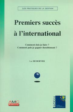 Cover of the book Premiers succès à l'international : comment dois-je faire ? Comment puis-je gagner durablement ? (Les pratiques de la gestion)