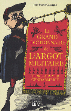 Couverture de l’ouvrage Le grand dictionnaire de l'argot militaire. Terre, air, mer, gendarmerie.