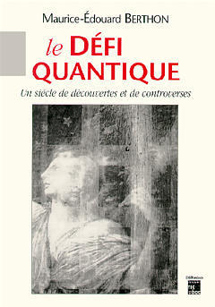 Couverture de l’ouvrage Le défi quantique : un siècle de découvertes et de controverses