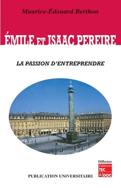 Couverture de l’ouvrage Émile et Isaac PEREIRE : la passion d'entreprendre