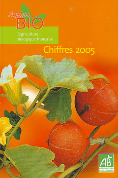 Couverture de l’ouvrage L'agriculture biologique française, chiffres 2005 (Agence Bio)