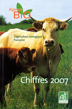 Couverture de l’ouvrage L'agriculture biologique française. Chiffres 2007.