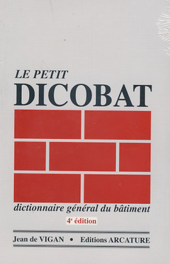 Couverture de l’ouvrage Le petit Dicobat : dictionnaire général du bâtiment (4° Ed. 2008)