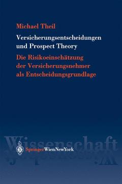 Cover of the book Versicherungsentscheidungen und prospect theory: die risikoeinsch?zung der versicherungsnehmer als entscheidungsgrundlage