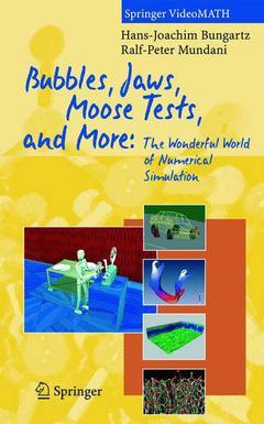Couverture de l’ouvrage Bubbles, jaws, moose tests & more the wo nderful world of numerical simulation, (Cassette video)