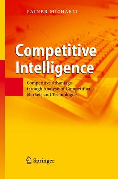 Couverture de l’ouvrage Competitive intelligence: competitive advantage through analysis of competition, markets and technologies