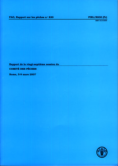 Cover of the book Rapport sur la vingt-septième session du comité des pêches, Rome 5-9 Mars 2007 (FAO, rapport sur les pêches N° 830, FIEL/R830, Fr)