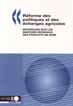 Couverture de l’ouvrage Réforme des politiques et des échanges agricoles. Incidences sur les marchés mondiaux des produits de base.
