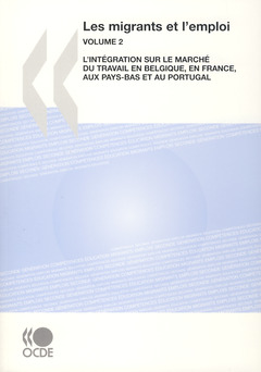 Couverture de l’ouvrage Les migrants & l'emploi. Volume 2 : l'intégration sur le marché du travail en Belgique, en France, aux Pays-Bas & au Portugal