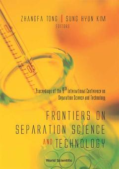 Couverture de l’ouvrage Frontiers On Separation Science And Technology: Proceedings Of The 4th Int'l Conference Nanning, Guangxi, China 18-21 February 2004