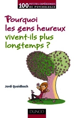 Cover of the book Pourquoi les gens heureux  vivent plus longtemps ?