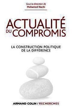 Couverture de l’ouvrage Actualité du compromis - La construction politique de la différence