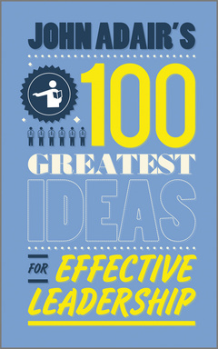 Couverture de l’ouvrage John ADAIR's 100 greatest ideas for effective leadership