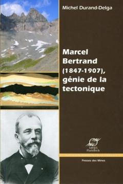 Couverture de l’ouvrage Marcel Bertrand (1847-1907) - Génie de la tectonique