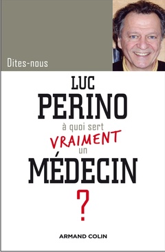 Cover of the book A quoi vraiment un médecin (Coll. Dites nous ?)