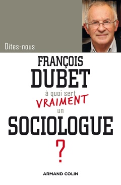 Cover of the book Dites-nous, François Dubet, à quoi sert vraiment un sociologue ?