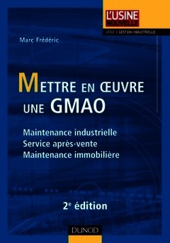 Couverture de l’ouvrage Mettre en oeuvre une GMAO - Maintenance industrielle, service après-vente, maintenance immobilière