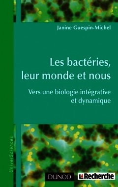 Couverture de l’ouvrage Les bactéries, leur monde et nous - Vers une biologie intégrative et dynamique