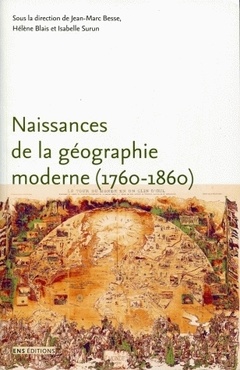 Couverture de l’ouvrage Naissances de la géographie moderne, 1760-1860 - lieux, pratiques et formation des savoirs de l'espace