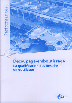 Couverture de l’ouvrage Découpage-emboutissage. La qualification des besoins en outillages (Performances, 9Q160)