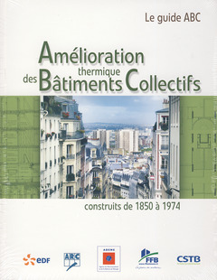 Couverture de l’ouvrage Amélioration thermique des bâtiments collectifs construits de 1850 à 1974 (guide ABC)